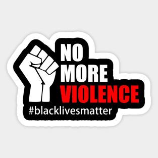 BLACK LIVES MATTER. NO MORE VIOLENCE Sticker